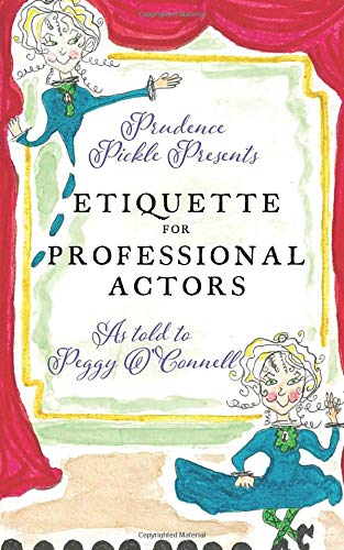 Prudence Pickle Presents ETIQUETTE FOR PROFESSIONAL ACTORS