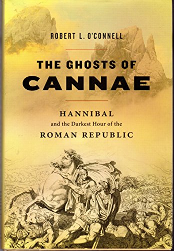 The Ghosts of Cannae: Hannibal and the Darkest Hour of the Roman Republic