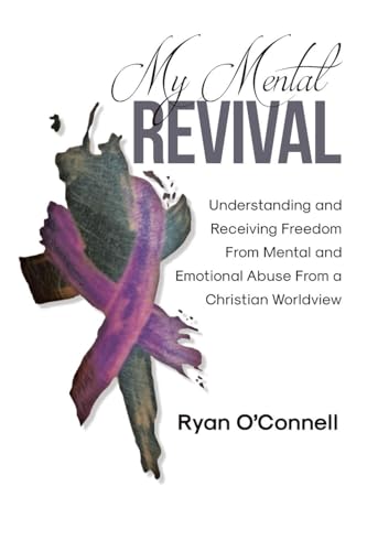 My Mental Revival: Understanding and Receiving Freedom From Mental and Emotional Abuse From a Christian Worldview von Covenant Books
