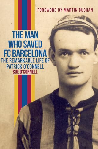 The Man Who Saved FC Barcelona: The Remarkable Life of Patrick O'Connell von Amberley Publishing