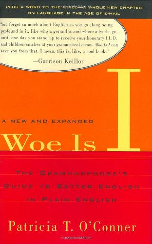 Woe Is I: The Grammarphobe's Guide to Better English in Plain English