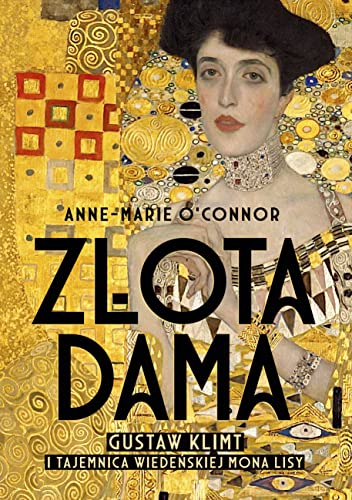 Złota dama: Gustav Klimt i tajemnica wiedeńskiej Mona Lisy