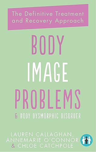 Body Image Problems and Body Dysmorphic Disorder: The Definitive Treatment and Recovery Approach Body Image Problems and Body Dysmorphic Disorder: The Definitive Treatment and Recovery Approach von Trigger Publishing