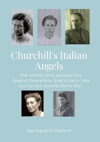 Churchill's Italian Angels: The women engaged by the Special Operations Executive in Italy during the Second World War von Lulu.com