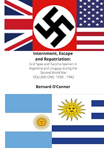 Internment, Escape and Repatriation Volume One 1939 - 1942: Graf Spee and Tacoma Seamen in Argentina and Uruguay during the Second World War von Lulu.com
