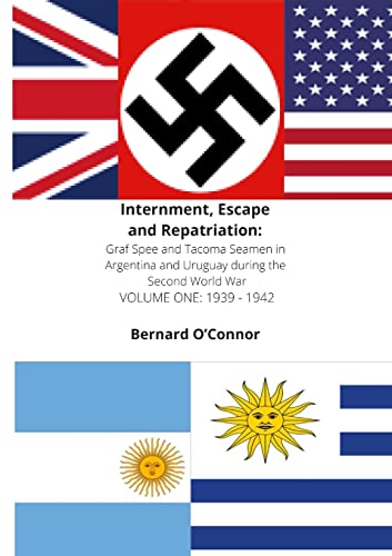 Internment, Escape and Repatriation Volume Two 1943 - 1946: Graf Spee and Tacoma Seamen in Argentina and Uruguay during the Second World War von Lulu.com