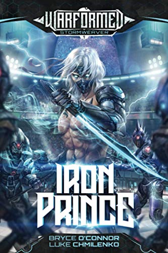 Iron Prince: A Progression Sci-Fi Epic (Warformed: Stormweaver, Band 1) von Bryce O'Connor