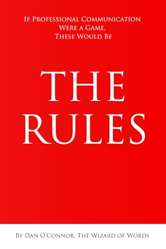 The Rules: If Professional Communication Were a Game, These Would Be The Rules von Independently published