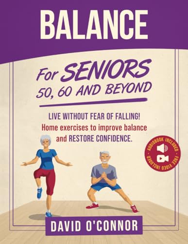 Balance Exercise For Seniors 50, 60 and Beyond: Live Without Fear of Falling. Improve Stability, Posture and Boost Self-Confidence 30 Chair and 20 bodyweight illustrated exercises + 50 videos von Interactive Alchemy Publishing