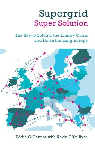 Supergrid – Super Solution: The Key to Solving the Energy Crisis and Decarbonising Europe