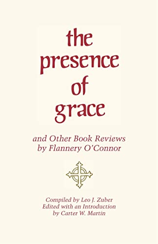 The Presence of Grace and Other Book Reviews by Flannery O'Connor The Presence of Grace and Other Book Reviews by Flannery O'Connor von University of Georgia Press