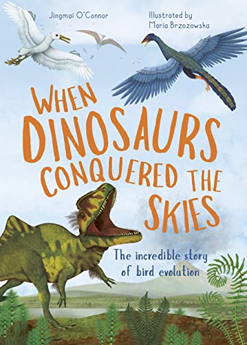 When Dinosaurs Conquered the Skies: The incredible story of bird evolution (Incredible Evolution, Band 4) von Words & Pictures