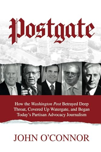 Postgate: How the Washington Post Betrayed Deep Throat, Covered Up Watergate, and Began Today’s Partisan Advocacy Journalism von Post Hill Press