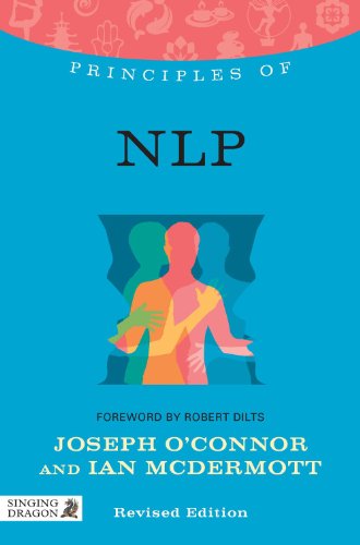 Principles of NLP: What It Is, How It Works, and What It Can Do for You: What It Is, How It Works, and What It Can Do for You Revised Edition (Discovering Holistic Health)