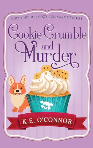 Cookie Crumble and Murder (Holly Holmes Cozy Culinary Mystery Series, Band 1) von K.E. O'Connor Books