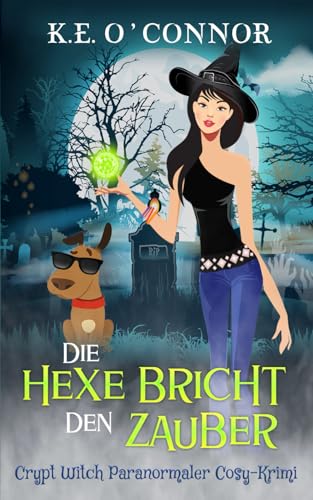 Die Hexe bricht den Zauber (Crypt Witch Paranormaler Cosy-Krimi, Band 1) von K.E. O'Connor Books