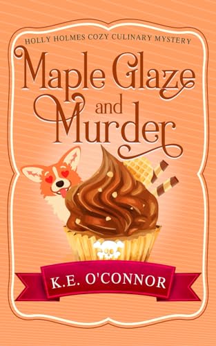 Maple Glaze and Murder (Holly Holmes Cozy Culinary Mystery Series, Band 9)