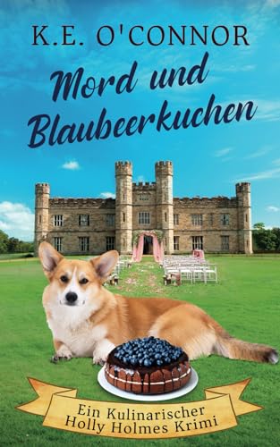 Mord und Blaubeerkuchen (Ein Kulinarischer Holly Holmes Krimi, Band 5) von K.E. O'Connor Books