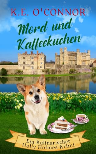 Mord und Kaffeekuchen (Ein Kulinarischer Holly Holmes Krimi, Band 6) von K.E. O'Connor Books
