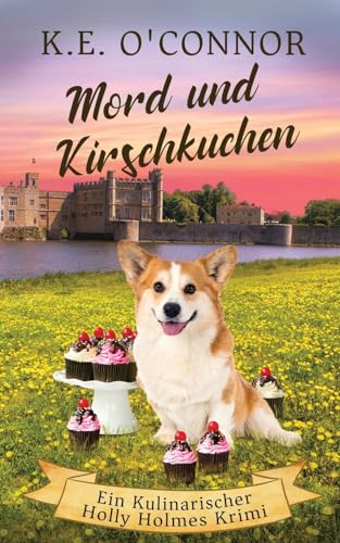 Mord und Kirschkuchen (Ein Kulinarischer Holly Holmes Krimi, Band 4) von K.E. O'Connor Books