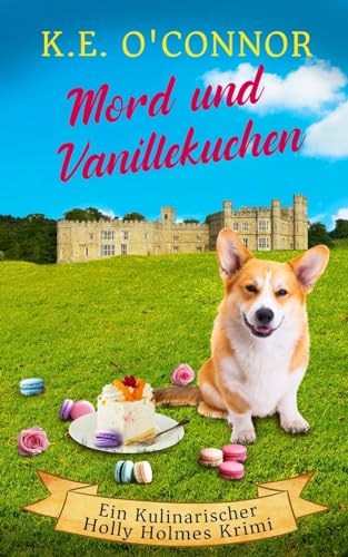 Mord und Vanillekuchen (Ein Kulinarischer Holly Holmes Krimi, Band 3)