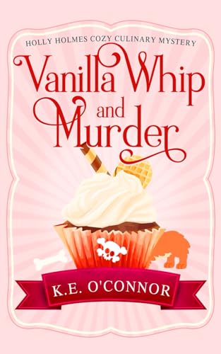 Vanilla Whip and Murder (Holly Holmes Cozy Culinary Mystery Series, Band 4)