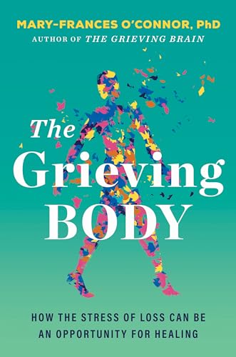 The Grieving Body: How the Stress of Loss Can Be an Opportunity for Healing von HarperOne