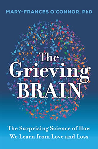 The Grieving Brain: The Surprising Science of How We Learn from Love and Loss von HarperOne