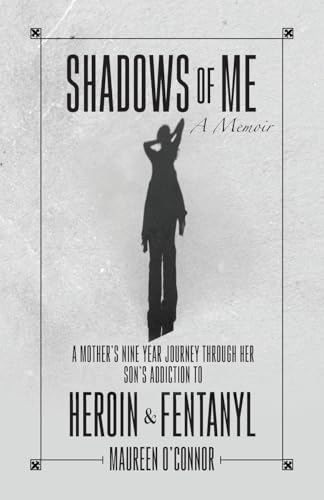 Shadows Of Me: A Mother's Nine Year Journey Through Her Son's Addiction to Heroin & Fentanyl von Palmetto Publishing