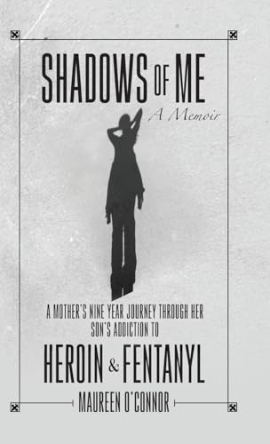 Shadows Of Me: A Mother's Nine Year Journey Through Her Son's Addiction to Heroin & Fentanyl von Palmetto Publishing