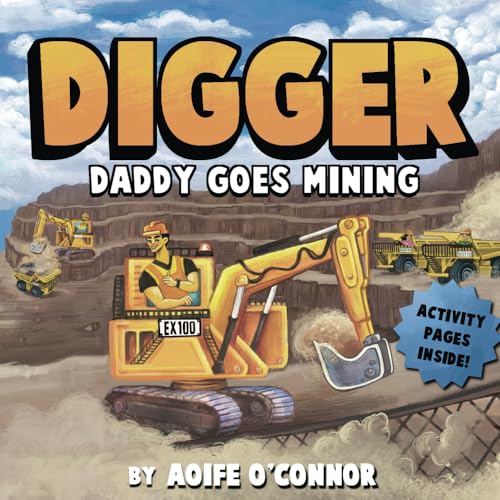 Daddy Goes Mining. Big Trucks, Diggers and Heavy Machinery Adventure!: Excavator Edition. What Daddy Does at Work (Lets Go Mining) Daddy Goes Mining. Big Trucks, Diggers and Heavy Machinery Adventure!: Excavator Edition. What Daddy Does at Work (Lets Go Mining)