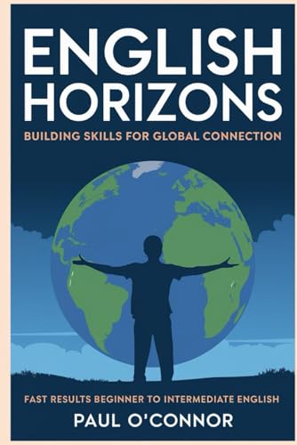 English Horizons: Building Skills for Global Connection: Fast Results from beginner to intermediate ESL von Independently published