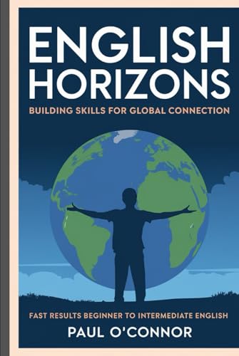 English Horizons: Building Skills for Global Connection: Fast Results from beginner to intermediate ESL von Independently published