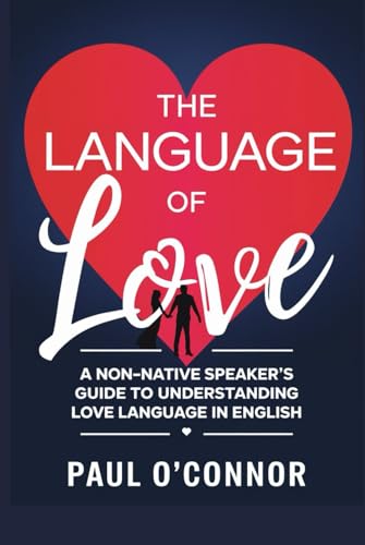 The Language of Love: A Non-Native Speaker's Guide to Understanding Love Language in English von Independently published