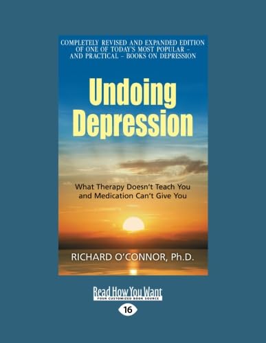 Undoing Depression: What Therapy Doesn't Teach You and Medication Can't Give You