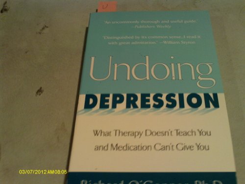 Undoing Depression: What Therapy Doesn't Teach You and Medication Can't Give You