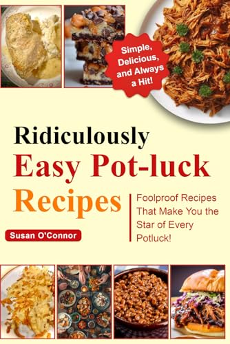 Ridiculously Easy Pot-luck Recipes: Foolproof Recipes that make you the Star of every pot-luck von Independently published