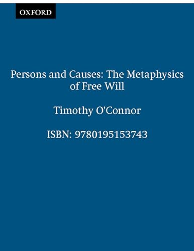 Persons & Causes: The Metaphysics of Free Will von Oxford University Press, USA