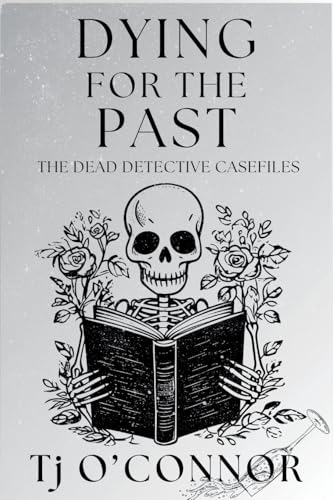 Dying for the Past: The Dead Detective Casefiles von Level Best Books