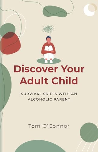 Discover Your Adult Child: Survival Skills With An Alcoholic Parent von Palmetto Publishing