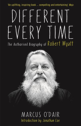 Different Every Time: The Authorised Biography of Robert Wyatt. Nominated for the Penderyn Music Book of the Year 2015. Introduction by Jonathan Coe von Serpent's Tail