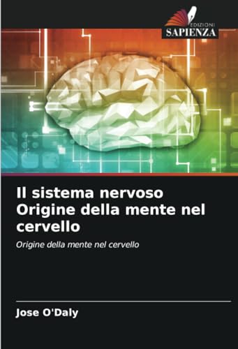 Il sistema nervoso Origine della mente nel cervello: Origine della mente nel cervello von Edizioni Sapienza