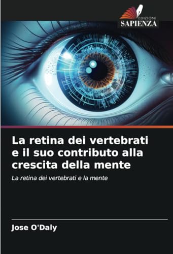 La retina dei vertebrati e il suo contributo alla crescita della mente: La retina dei vertebrati e la mente von Edizioni Sapienza