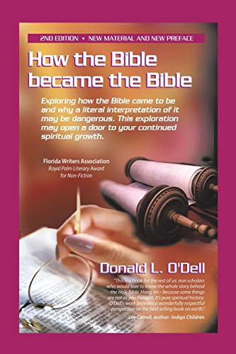 How the Bible became the Bible: Exploring how the Bible came to be and why a literal interpretation of it may be dangerous, This exploration may open a door to your continued spiritual growth How the Bible became the Bible: Exploring how the Bible came to be and why a literal interpretation of it may be dangerous, This exploration may open a door to your continued spiritual growth von Balboa Press