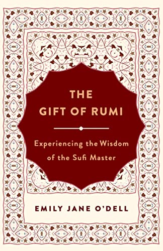 Gift of Rumi, The: Experiencing the Wisdom of the Sufi Master