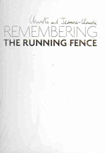 Christo and Jeanne-Claude: Remembering the Running Fence Christo and Jeanne-Claude: Remembering the Running Fence