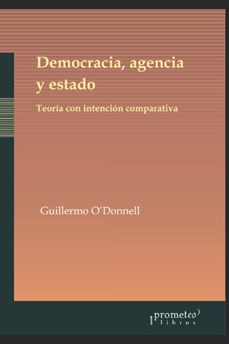 Democracia, agencia y estado: Teoría con intención comparativa