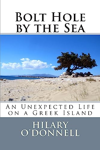 Bolt Hole by the Sea: An Unexpected Life on a Greek Island von Createspace Independent Publishing Platform