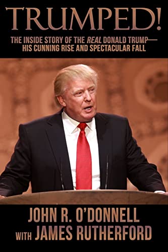 Trumped!: The Inside Story of the Real Donald Trump-His Cunning Rise and Spectacular Fall Trumped!: The Inside Story of the Real Donald Trump-His Cunning Rise and Spectacular Fall