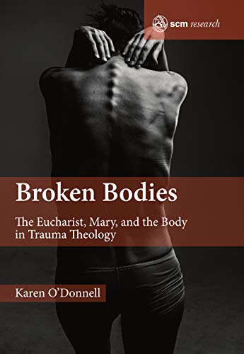 Broken Bodies: The Eucharist, Mary and the Body in Trauma Theology (SCM Research)